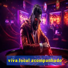 viva local acompanhado